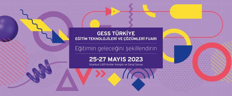 GESS Türkiye Eğitim Teknolojileri ve Çözümleri Fuarı'nda Yeni Nesil Teknolojiler Sergilenecek