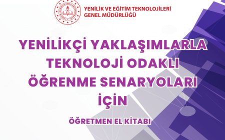 Yenilikçi Yaklaşımlarla Teknoloji Odaklı Öğrenme Senaryoları İçin Öğretmen El Kitabı Yayımlandı
