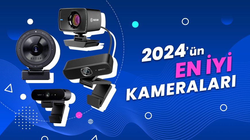 Uzaktan Eğitim ve İş İçin 2024'ün En İyi Web Kameraları