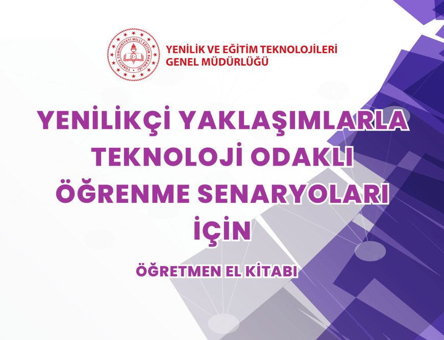 Yenilikçi Yaklaşımlarla Teknoloji Odaklı Öğrenme Senaryoları İçin Öğretmen El Kitabı Yayımlandı