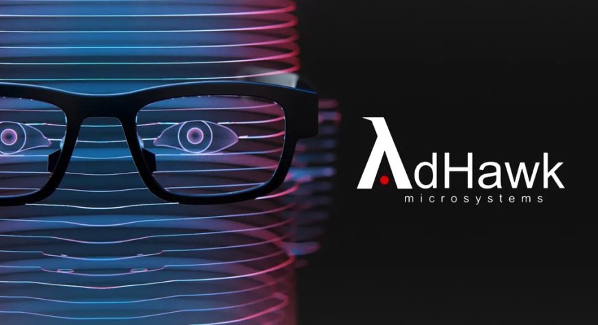 Google, AdHawk Microsystems’ı Satın Alarak AR ve VR Alanında Büyük Bir Adım Atıyor