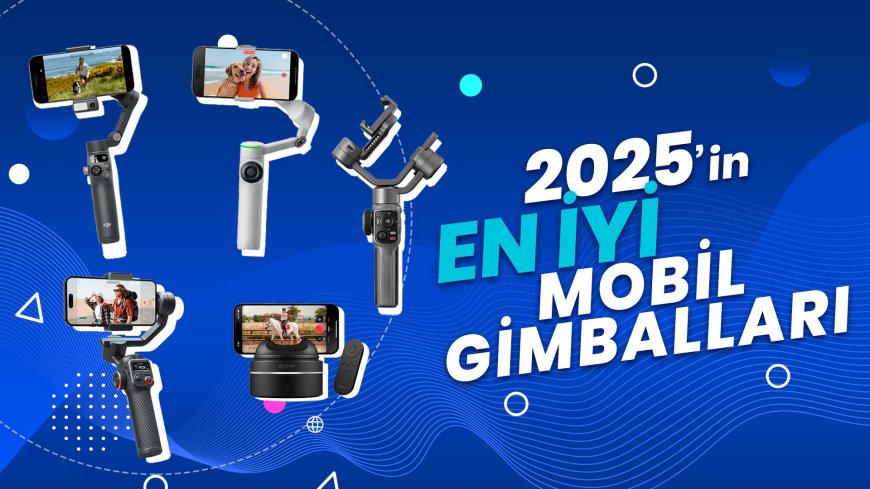 Video Üretiminde En İyi Mobil Gimbal Önerileri