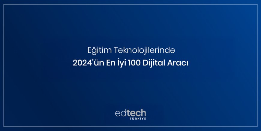 Dijital Eğitimde 2024’ün En Popüler 100 Aracı