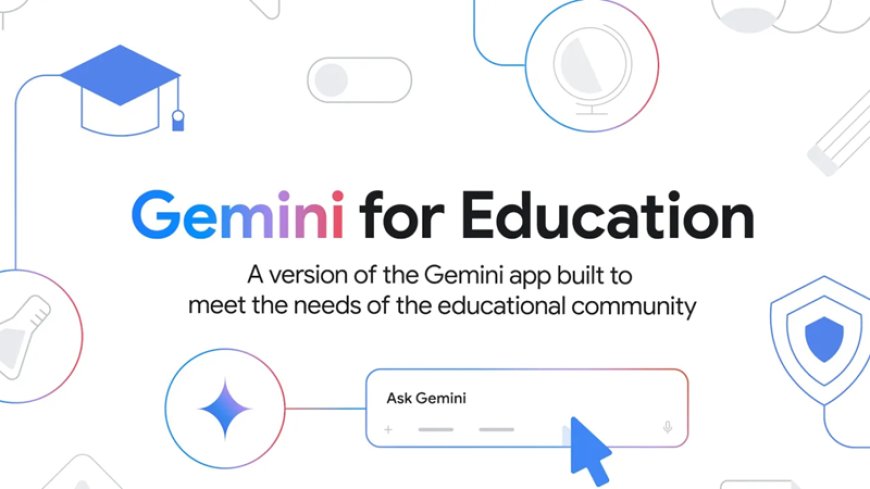 Gemini for Education ile Yapay Zekâ Destekli Sınıflar