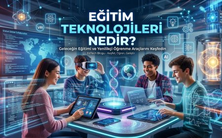 Eğitim Teknolojileri Nedir? Kapsamlı Rehber (2026)