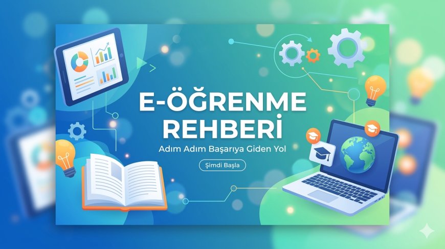 E-Öğrenme Nedir? LMS, Standartlar ve Trendler Rehberi (2026)