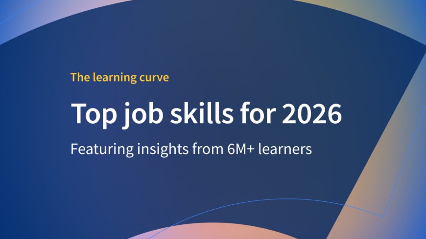 Coursera 2026 Raporu: 6 Milyon Öğrenciden Çıkan Beceri Haritası