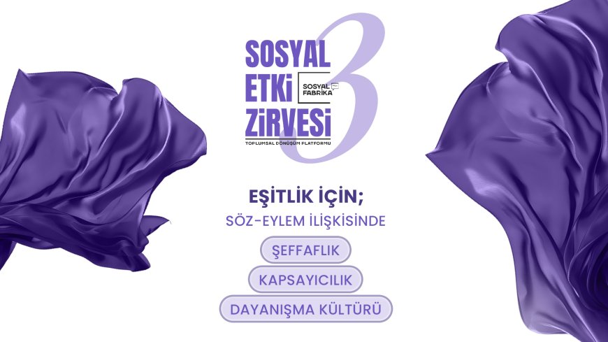 Eşitlik Sadece Söylemle Değil: Sosyal Etki Zirvesi 3. Kez Sahada