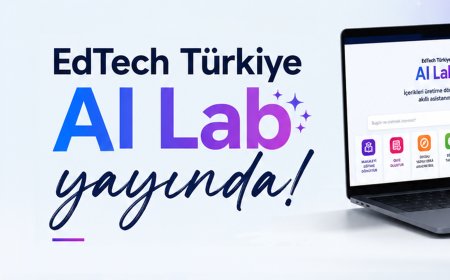 EdTech Türkiye AI Lab Açıldı: Okumakla Kalmayın, Üretin