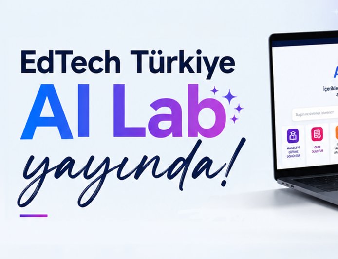 EdTech Türkiye AI Lab Açıldı: Okumakla Kalmayın, Üretin