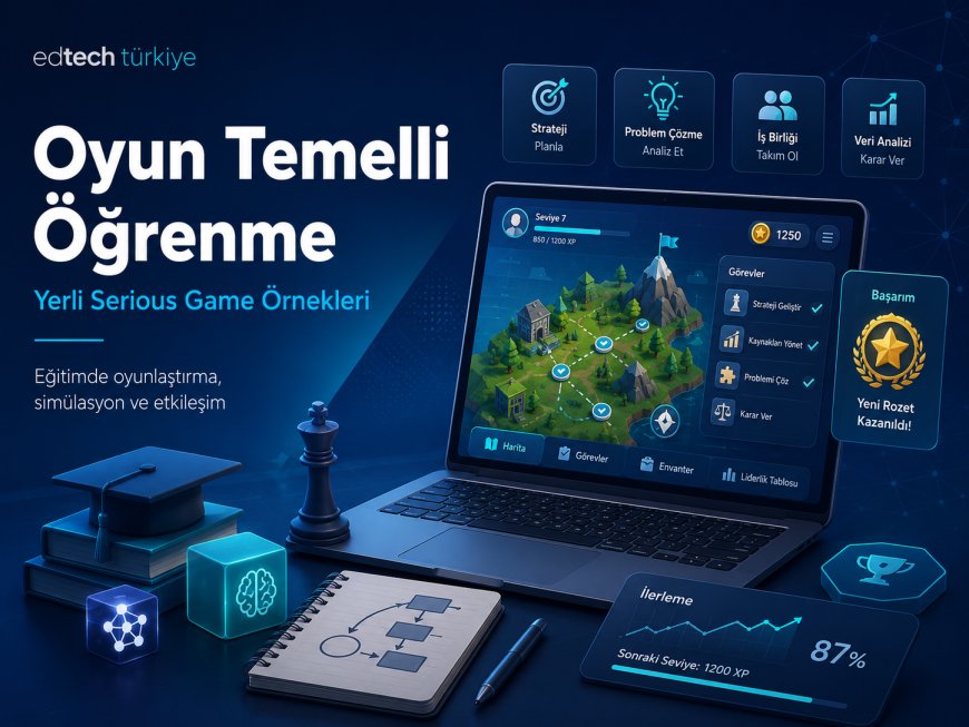 Oyun Temelli Öğrenme Yükselişte: Tarayıcıda Çalışan Yerli Serious Game Örnekleri