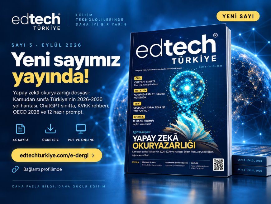 EdTech Türkiye E-Dergi'nin üçüncü sayısı yayında: Yapay zekâ okuryazarlığı dosyası