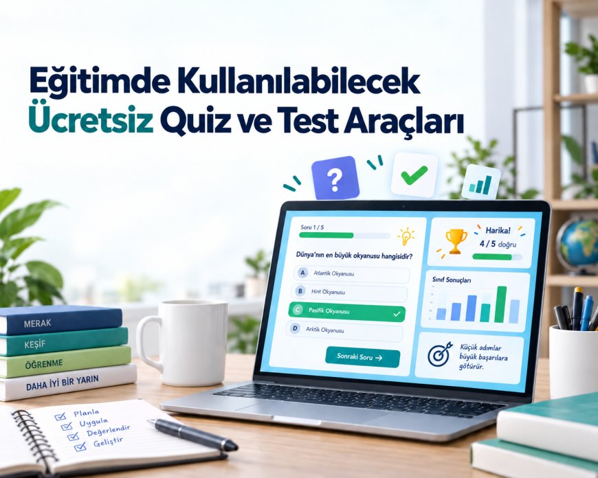 Eğitimde Kullanılabilecek Ücretsiz Quiz ve Test Araçları